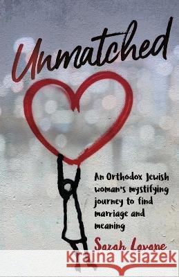 Unmatched: An Orthodox Jewish woman's mystifying journey to find marriage and meaning Sarah Lavane   9798218010324 Sifria Publishing - książka
