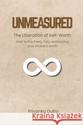 Unmeasured: The Liberation of Self-Worth Priyanka Dutta 9798900894782 Notion Press - książka