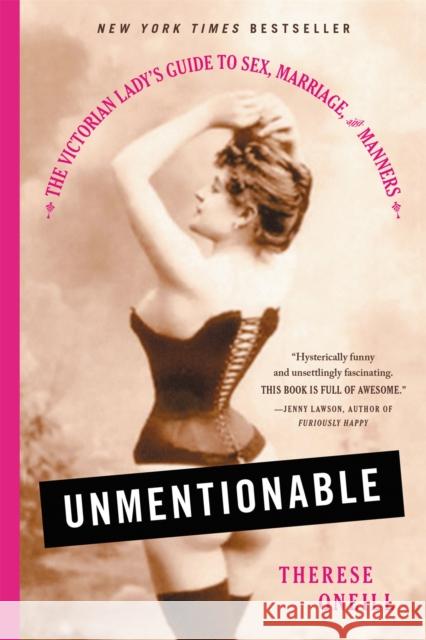 Unmentionable: The Victorian Lady's Guide to Sex, Marriage, and Manners Therese Oneill 9780316357906 Back Bay Books - książka