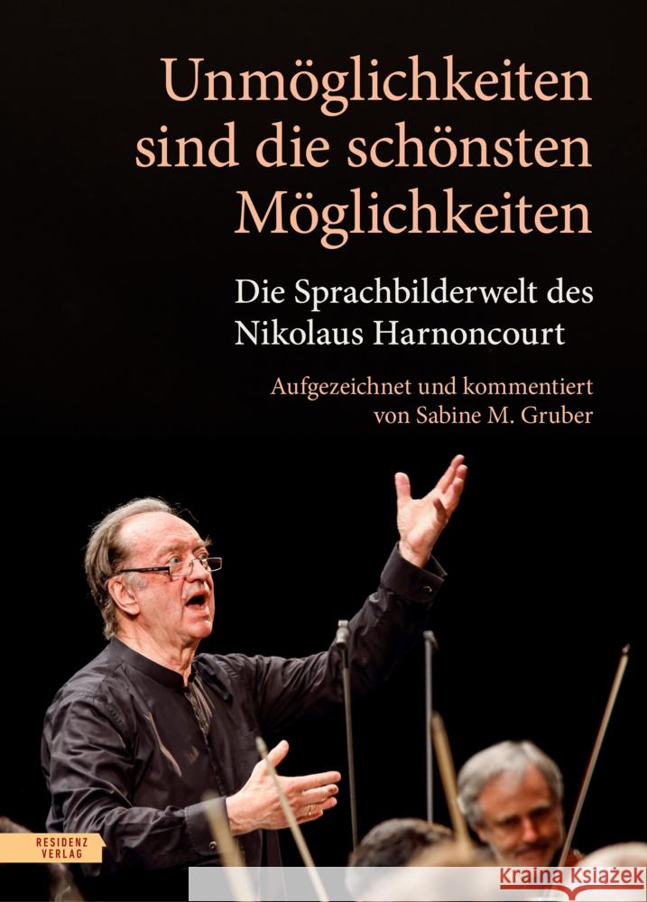 Unmöglichkeiten sind die schönsten Möglichkeiten Harnoncourt, Nikolaus, Gruber, Sabine M. 9783701717941 Residenz - książka