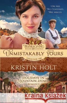 Unmistakably Yours: A Holidays in Mountain Home Romance Kristin Holt 9781634380393 Kristin Holt, LC - książka