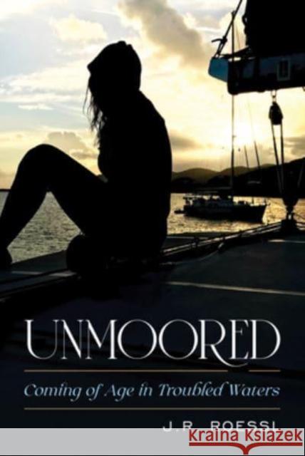 Unmoored: Coming of Age in Troubled Waters Roessl, J. R. 9781493069958 Sheridan House - książka