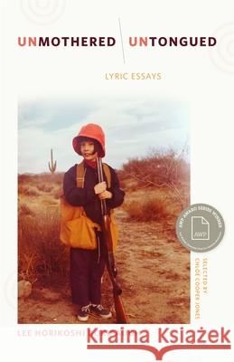 Unmothered, Untongued: Lyric Essays Lee Horikoshi Roripaugh 9780820374413 University of Georgia Press - książka