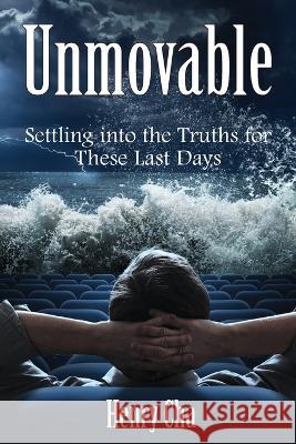 Unmovable: Settling into the Truths for These Last Days Henry Cha 9781479614455 Teach Services, Inc. - książka