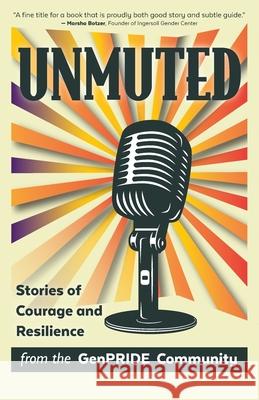 Unmuted: Stories of Courage and Resilience from the GenPRIDE Community Genpride 9781735573502 Generations with Pride - książka