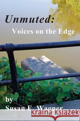 Unmuted: Voices on the Edge Susan E. Wagner 9781726773850 Independently Published - książka