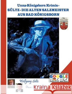 Unna-Königsborn Krimis - SÜLTZ - DIE ALTEN SALZMEISTER AUS BAD KÖNIGSBORN Sültz, Uwe H. 9783754329092 Books on Demand - książka