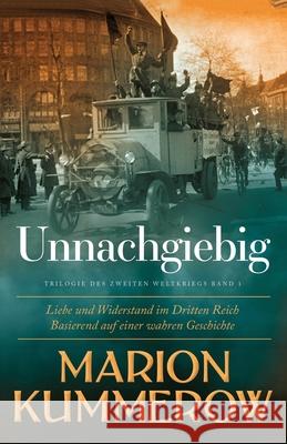 Unnachgiebig: Liebe und Widerstand im Dritten Reich Marion Kummerow Annette Spratte 9783948865313 Marion Kummerow - książka