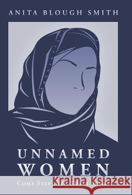 Unnamed Women: Come Step Into Their Shoes Smith, Anita Blough 9781490805399 WestBow Press - książka