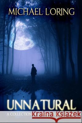 Unnatural: A Collection of Supernatural Stories Michael Loring Rene Folsom 9781497384897 Createspace - książka