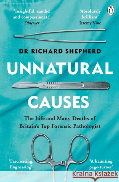 Unnatural Causes: 'An absolutely brilliant book. I really recommend it, I don't often say that'  Jeremy Vine, BBC Radio 2 Shepherd Richard 9781405923538 Penguin Books Ltd - książka