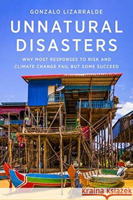 Unnatural Disasters: Why Most Responses to Risk and Climate Change Fail But Some Succeed Gonzalo Lizarralde 9780231198103 Columbia University Press - książka