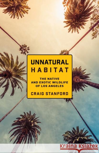 Unnatural Habitat: The Native and Exotic Wildlife of Los Angeles Craig Stanford 9781597146395 Heyday Books - książka