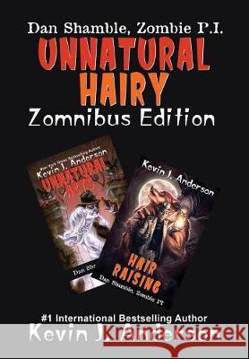 UNNATURAL HAIRY Zomnibus Edition: Contains two complete novels: UNNATURAL ACTS and HAIR RAISING Anderson, Kevin J. 9781614756453 Wordfire Press LLC - książka