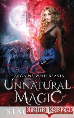 Unnatural Magic: A Paranormal Urban Fantasy Romance Stacia Stark 9781959293071 Bingeable Books LLC - książka