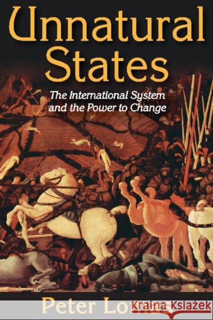 Unnatural States: The International System and the Power to Change Peter Ian Lomas 9781412853996 Transaction Publishers - książka