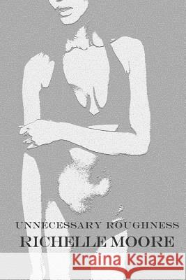 Unnecessary Roughness Richelle Moore 9781501049323 Createspace - książka