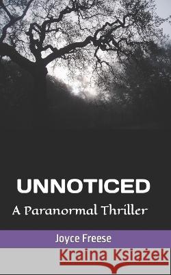 Unnoticed: A Paranormal Thriller Joyce Freese 9781983246180 Independently Published - książka