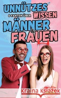 Unn?tzes Wissen & Fakten ?ber M?nner und Frauen: Das Buch f?r Mann und Frau Faktiva                                  Sebastian J?ger 9783384286987 Faktiva - książka