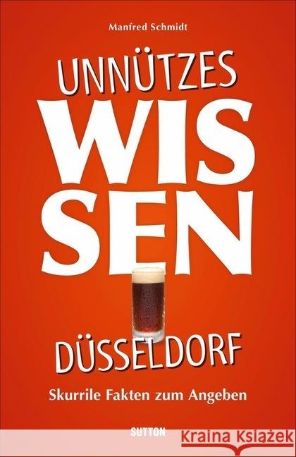 Unnützes Wissen Düsseldorf : Skurrile Fakten zum Angeben Schmidt, Manfred 9783963031892 Sutton Verlag GmbH - książka