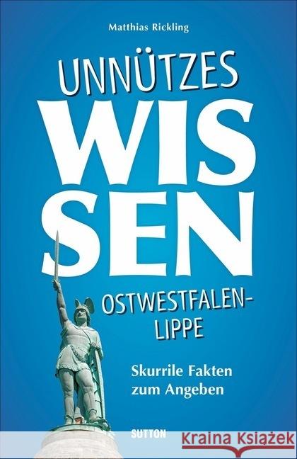 Unnützes Wissen Ostwestfalen-Lippe Rickling, Matthias 9783963031908 Sutton Verlag GmbH - książka
