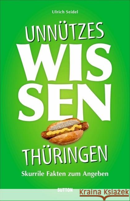 Unnützes Wissen Thüringen Seidel, Ulrich 9783963031878 Sutton Verlag GmbH - książka