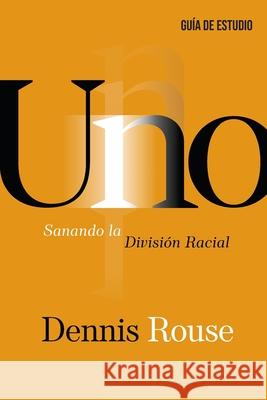 Uno - Guía de Estudio: Sanando la División Racial Dennis Rouse 9781950718849 Avail - książka