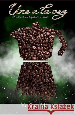 Uno a la vez: Poes?a, sentido y sentimientos Ruth Garcia Ruth Garcia Yorjina Moran 9789945189018 File: ///C: /Users/Ruthg/Downloads/Uno%2a%2 - książka