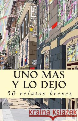 Uno más y lo dejo: 50 relatos breves Z666 9781511931502 Createspace Independent Publishing Platform - książka