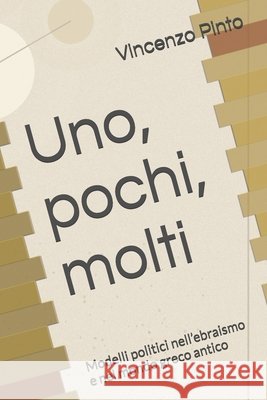 Uno, pochi, molti: Modelli politici nell'ebraismo e nel mondo greco antico Pinto, Vincenzo 9798261720805 Independently Published - książka