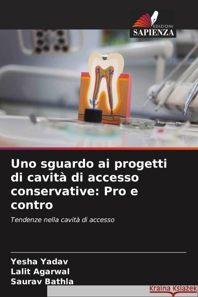 Uno sguardo ai progetti di cavità di accesso conservative: Pro e contro Yadav, Yesha, Agarwal, Lalit, Bathla, Saurav 9786205232569 Edizioni Sapienza - książka