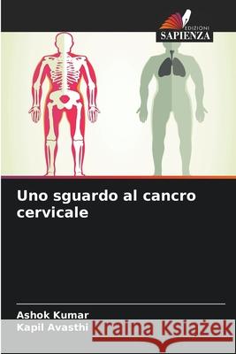 Uno sguardo al cancro cervicale Ashok Kumar Kapil Avasthi 9786207863198 Edizioni Sapienza - książka