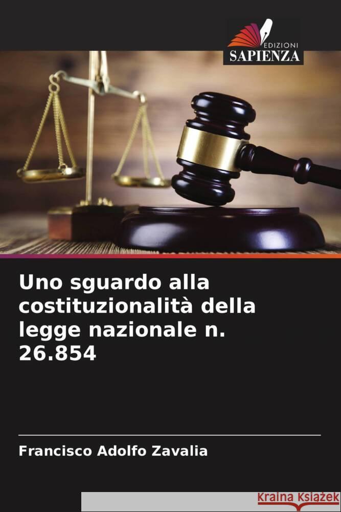 Uno sguardo alla costituzionalità della legge nazionale n. 26.854 Zavalia, Francisco Adolfo 9786206448662 Edizioni Sapienza - książka