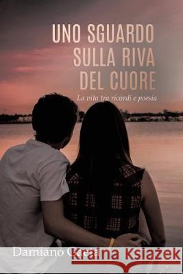 Uno Sguardo Sulla Riva Del Cuore: La vita tra ricordi e poesia Damiano Gaeta 9780228822127 Tellwell Talent - książka