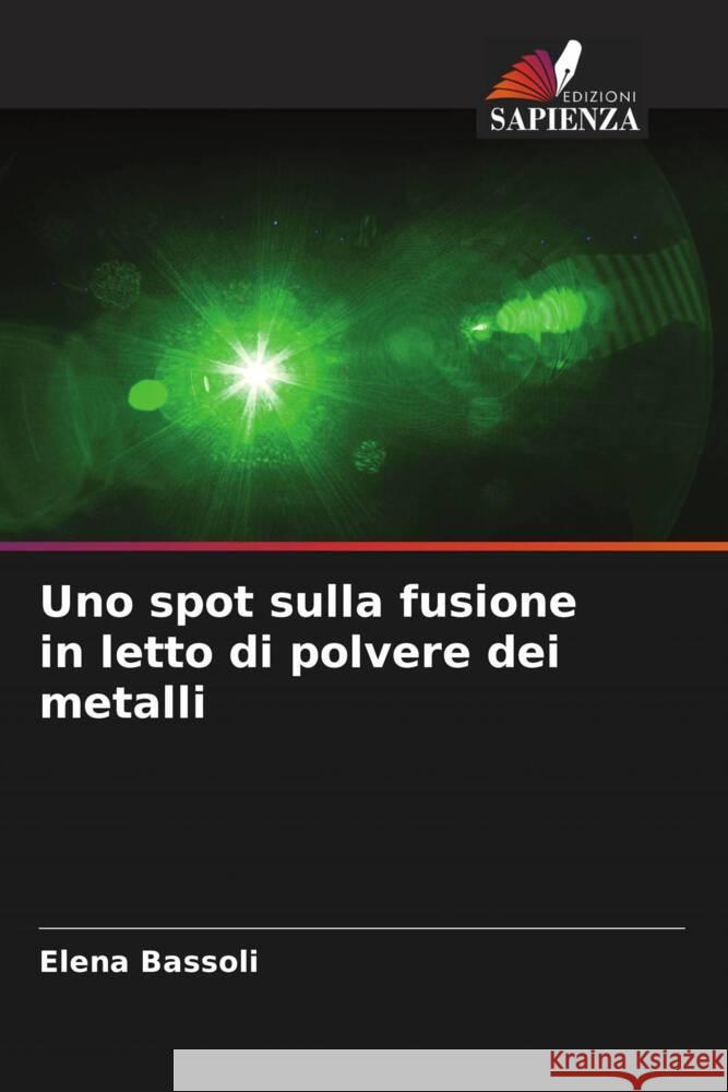 Uno spot sulla fusione in letto di polvere dei metalli Elena Bassoli 9786207972500 Edizioni Sapienza - książka