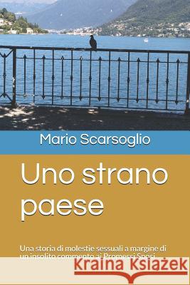 Uno Strano Paese: Una Storia Di Molestie Sessuali a Margine Di Un Insolito Commento AI Promessi Sposi Mario Scarsoglio 9781723924958 Independently Published - książka
