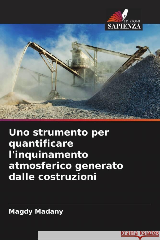 Uno strumento per quantificare l'inquinamento atmosferico generato dalle costruzioni Magdy Madany 9786207403318 Edizioni Sapienza - książka