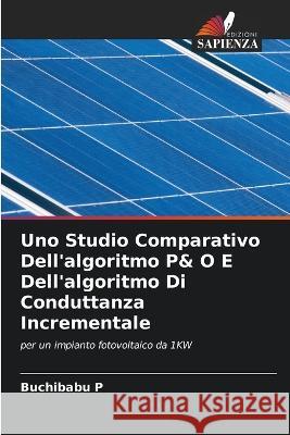 Uno Studio Comparativo Dell'algoritmo P& O E Dell'algoritmo Di Conduttanza Incrementale Buchibabu P   9786206224198 Edizioni Sapienza - książka