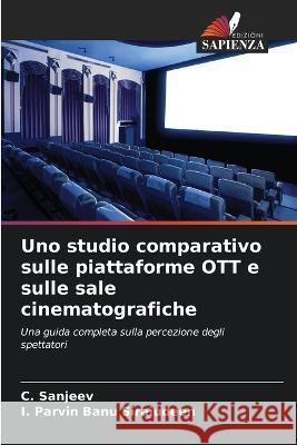 Uno studio comparativo sulle piattaforme OTT e sulle sale cinematografiche C Sanjeev I Parvin Banu Sirajudeen  9786206247586 Edizioni Sapienza - książka