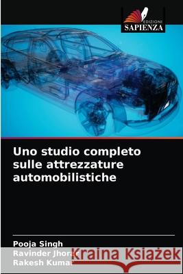 Uno studio completo sulle attrezzature automobilistiche Pooja Singh, Ravinder Jhorar, Rakesh Kumar 9786203354973 Edizioni Sapienza - książka