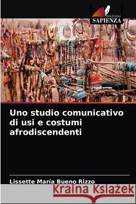 Uno studio comunicativo di usi e costumi afrodiscendenti Bueno Rizzo, Lissette María 9786203272161 Edizioni Sapienza - książka