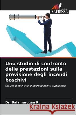 Uno studio di confronto delle prestazioni sulla previsione degli incendi boschivi Balamurugan R. 9786205828984 Edizioni Sapienza - książka