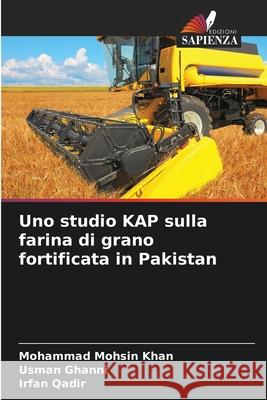 Uno studio KAP sulla farina di grano fortificata in Pakistan Mohsin Khan, Mohammad, Ghanni, Usman, Qadir, Irfan 9786209061653 Edizioni Sapienza - książka