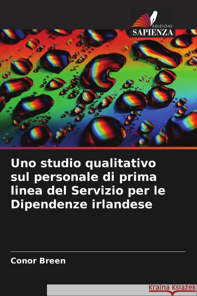 Uno studio qualitativo sul personale di prima linea del Servizio per le Dipendenze irlandese Breen, Conor 9786203689747 Edizioni Sapienza - książka