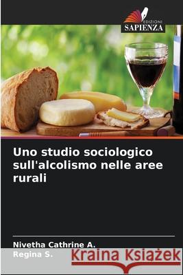 Uno studio sociologico sull'alcolismo nelle aree rurali Nivetha Cathrine A Regina S 9786207659654 Edizioni Sapienza - książka