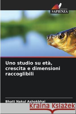 Uno studio su età, crescita e dimensioni raccoglibili Ashokbhai, Bhatt Nakul 9786204139845 Edizioni Sapienza - książka