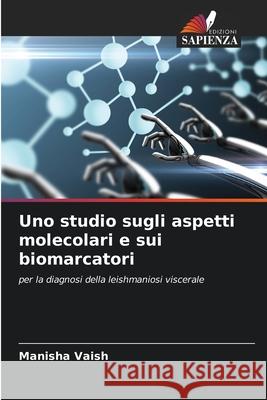 Uno studio sugli aspetti molecolari e sui biomarcatori Vaish, Manisha 9786209627958 Edizioni Sapienza - książka