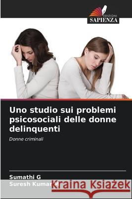 Uno studio sui problemi psicosociali delle donne delinquenti Sumathi G Suresh Kumar M 9786207672318 Edizioni Sapienza - książka