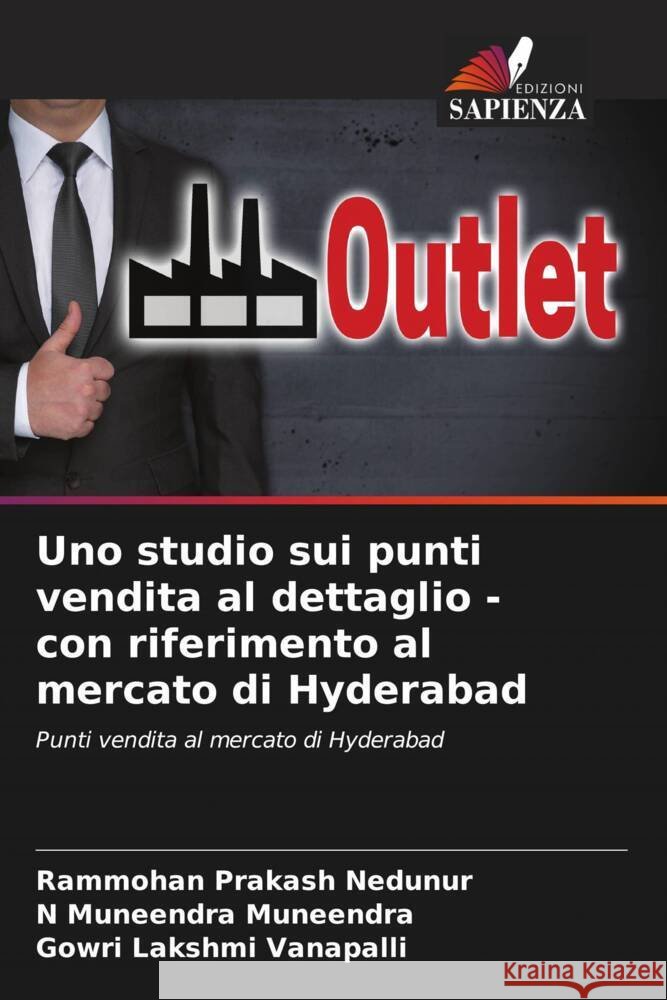 Uno studio sui punti vendita al dettaglio - con riferimento al mercato di Hyderabad Nedunur, Rammohan Prakash, Muneendra, N Muneendra, Vanapalli, Gowri Lakshmi 9786207029150 Edizioni Sapienza - książka