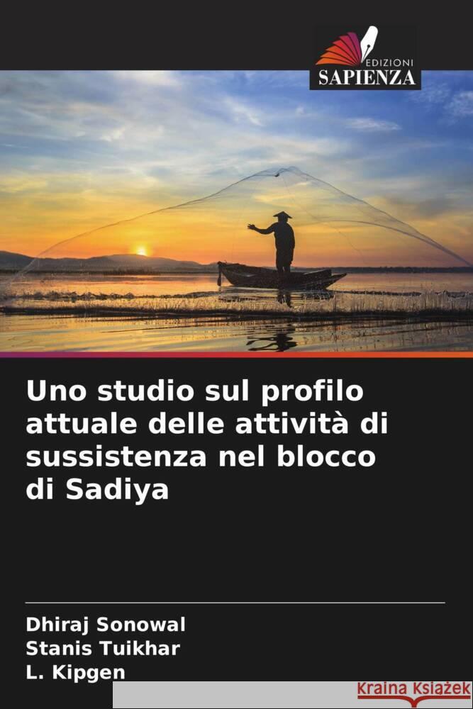 Uno studio sul profilo attuale delle attività di sussistenza nel blocco di Sadiya Sonowal, Dhiraj, Tuikhar, Stanis, Kipgen, L. 9786208232139 Edizioni Sapienza - książka